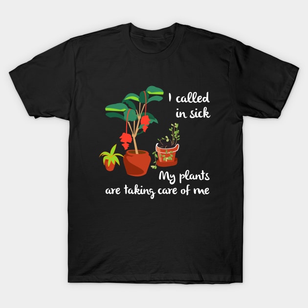 I Called In Sick Garden Themed Funny Gardening T-Shirt by Pine Hill Goods